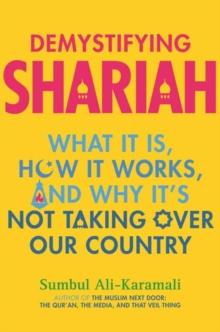 Demystifying Shariah : What It Is, How It Works, and Why Its Not Taking Over Our Country