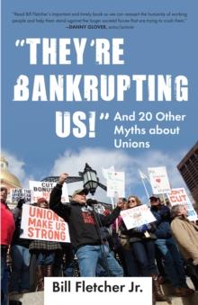 "They're Bankrupting Us!" : And 20 Other Myths about Unions