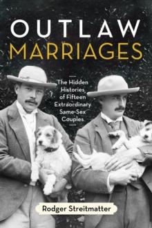 Outlaw Marriages : The Hidden Histories of Fifteen Extraordinary Same-Sex Couples