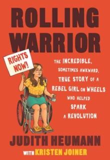 Rolling Warrior : The Incredible, Sometimes Awkward, True Story of a Rebel Girl on Wheels Who Helped Spark a Revolution