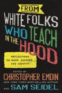 From White Folks Who Teach in the Hood : Reflections on Race, Culture, and Identity