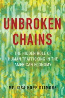 Unbroken Chains : The Hidden Role of Human Trafficking in the American Economy