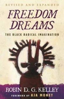 Freedom Dreams : The Black Radical Imagination