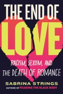 The End of Love : Racism, Sexism, and the Death of Romance