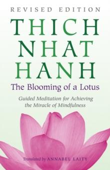 The Blooming of a Lotus : Revised Edition of the Classic Guided Meditation for Achieving the Miracle of Mindfulness