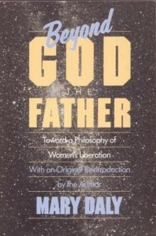 Beyond God the Father : Toward a Philosophy of Women's Liberation