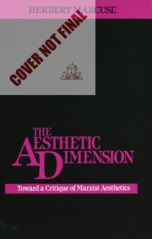 The Aesthetic Dimension : Toward a Critique of Marxist Aesthetics