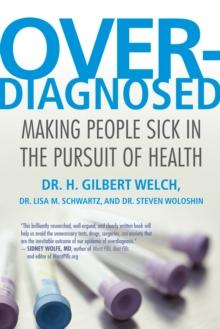 Overdiagnosed : Making People Sick in the Pursuit of Health