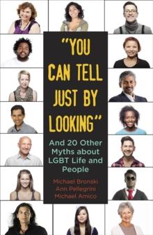 "You Can Tell Just By Looking" : And 20 Other Myths about LGBT Life and People