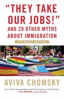 They Take Our Jobs! : and 20 Other Myths about Immigration