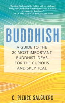 Buddhish : A Guide to the 20 Most Important Buddhist Ideas for the Curious and Skeptical