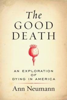 The Good Death : An Exploration of Dying in America