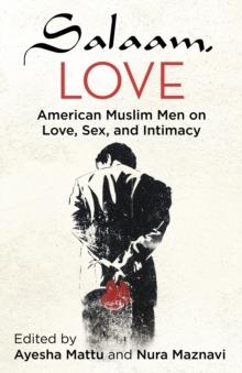 Salaam, Love : American Muslim Men on Love, Sex, and Intimacy