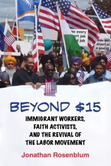 Beyond $15 : Immigrant Workers, Faith Activists, and the Revival of the Labor Movement