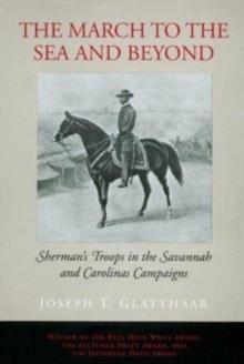 The March to the Sea and Beyond : Sherman's Troops in the Savannah and Carolinas Campaigns