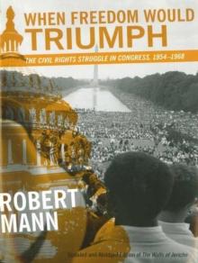 When Freedom Would Triumph : The Civil Rights Struggle in Congress, 1954--1968