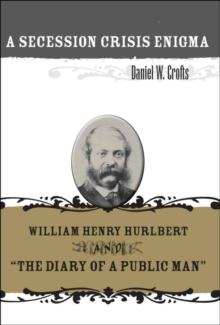 A Secession Crisis Enigma : William Henry Hurlbert and "The Diary of a Public Man"