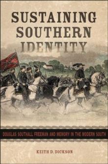 Sustaining Southern Identity : Douglas Southall Freeman and Memory in the Modern South