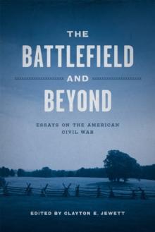 The Battlefield and Beyond : Essays on the American Civil War