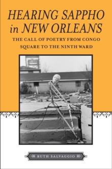 Hearing Sappho in New Orleans : The Call of Poetry from Congo Square to the Ninth Ward