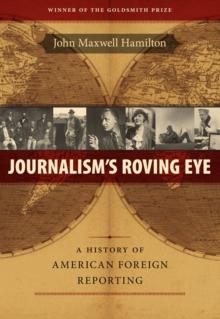 Journalism's Roving Eye : A History of American Foreign Reporting