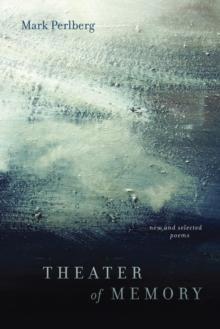 Theater of Memory : New and Selected Poems