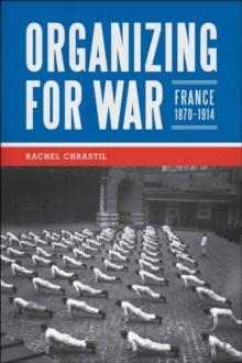 Organizing for War : France, 1870-1914