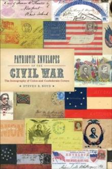 Patriotic Envelopes of the Civil War : The Iconography of Union and Confederate Covers