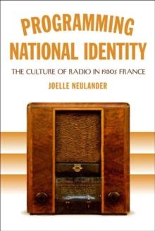 Programming National Identity : The Culture of Radio in 1930s France