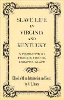 Slave Life in Virginia and Kentucky : A Narrative by Francis Fedric, Escaped Slave