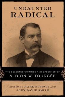 Undaunted Radical : The Selected Writings and Speeches of Albion W. Tourgee