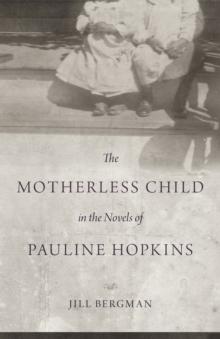 The Motherless Child in the Novels of Pauline Hopkins