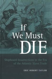 If We Must Die : Shipboard Insurrections in the Era of the Atlantic Slave Trade