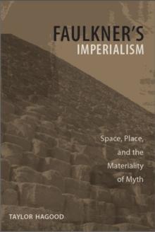 Faulkner's Imperialism : Space, Place, and the Materiality of Myth