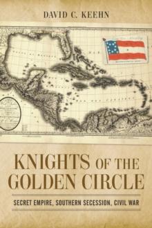 Knights of the Golden Circle : Secret Empire, Southern Secession, Civil War