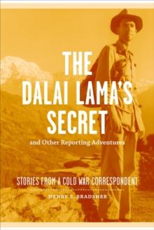 The Dalai Lama's Secret and Other Reporting Adventures : Stories from a Cold War Correspondent