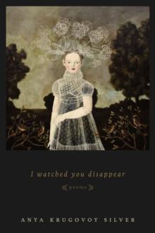 I Watched You Disappear : Poems