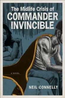 The Midlife Crisis of Commander Invincible : A Novel