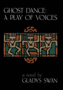 Ghost Dance : A Play of Voices: A Novel