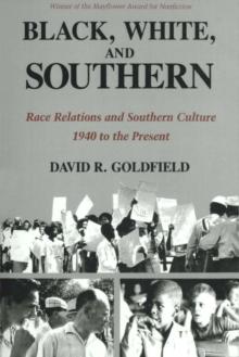 Black, White, and Southern : Race Relations and Southern Culture, 1940 to the Present