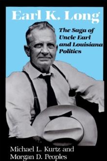 Earl K. Long : The Saga of Uncle Earl and Louisiana Politics