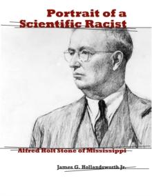 Portrait of a Scientific Racist : Alfred Holt Stone of Mississippi