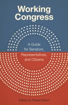 Working Congress : A Guide for Senators, Representatives, and Citizens