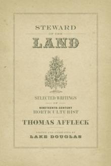 Steward of the Land : Selected Writings of Nineteenth-Century Horticulturist Thomas Affleck