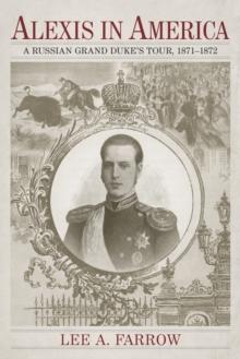 Alexis in America : A Russian Grand Duke's Tour, 1871-1872