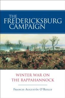 The Fredericksburg Campaign : Winter War on the Rappahannock