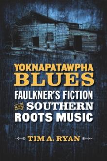 Yoknapatawpha Blues : Faulkner's Fiction and Southern Roots Music