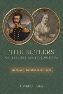 The Butlers of Iberville Parish, Louisiana : Dunboyne Plantation in the 1800s