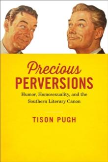 Precious Perversions : Humor, Homosexuality, and the Southern Literary Canon