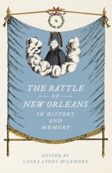 The Battle of New Orleans in History and Memory